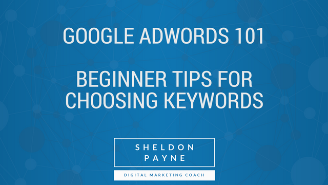 Google AdWords 101 – Part 2 - Beginner Tips for Choosing Keywords