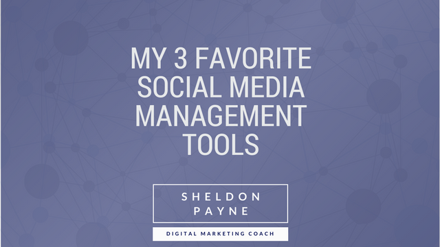 My 3 Favorite Social Media Management Tools