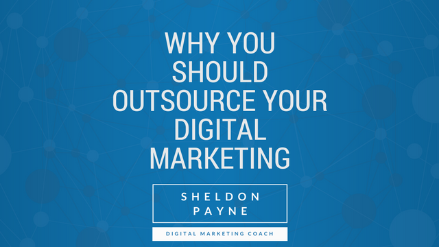 3 Reasons Why A Business Should Outsource Their Digital Marketing