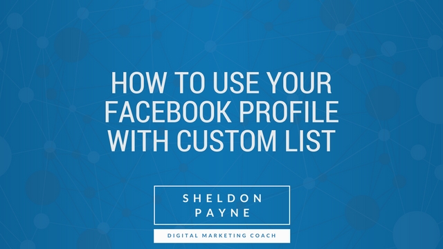 How To Use Your Facebook Profile with Custom List