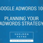 Google AdWords 101- Part 1: Planning Your AdWords Strategy