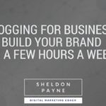 Blogging For Business: Build Your Brand in a Few Hours a Week