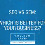 SEO vs SEM: Which is Better for Your Business?